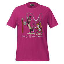 Load image into Gallery viewer, We Have Our Reasons (t-shirt)
